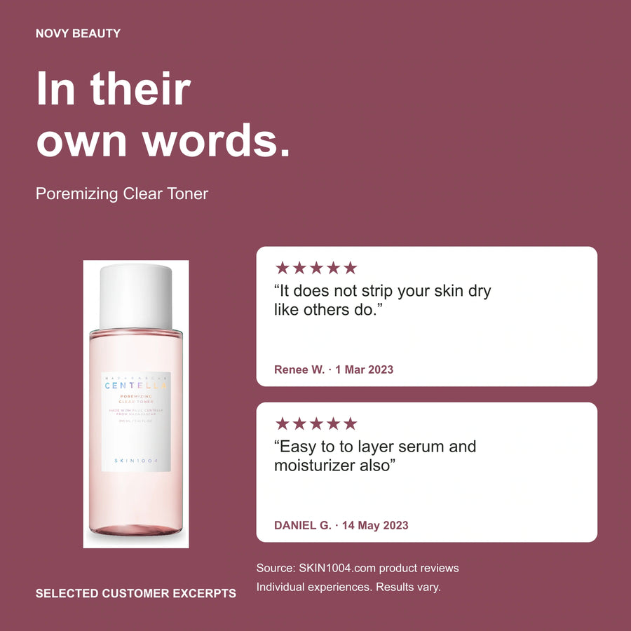 Poremizing Clear Toner customer-review excerpts published on SKIN1004.com: Renee W., 5/5, 03/01/2023: It does not strip your skin dry like others do. / DANIEL G., 5/5, 05/14/2023: Easy to to layer serum and moisturizer also Individual experiences; results vary.