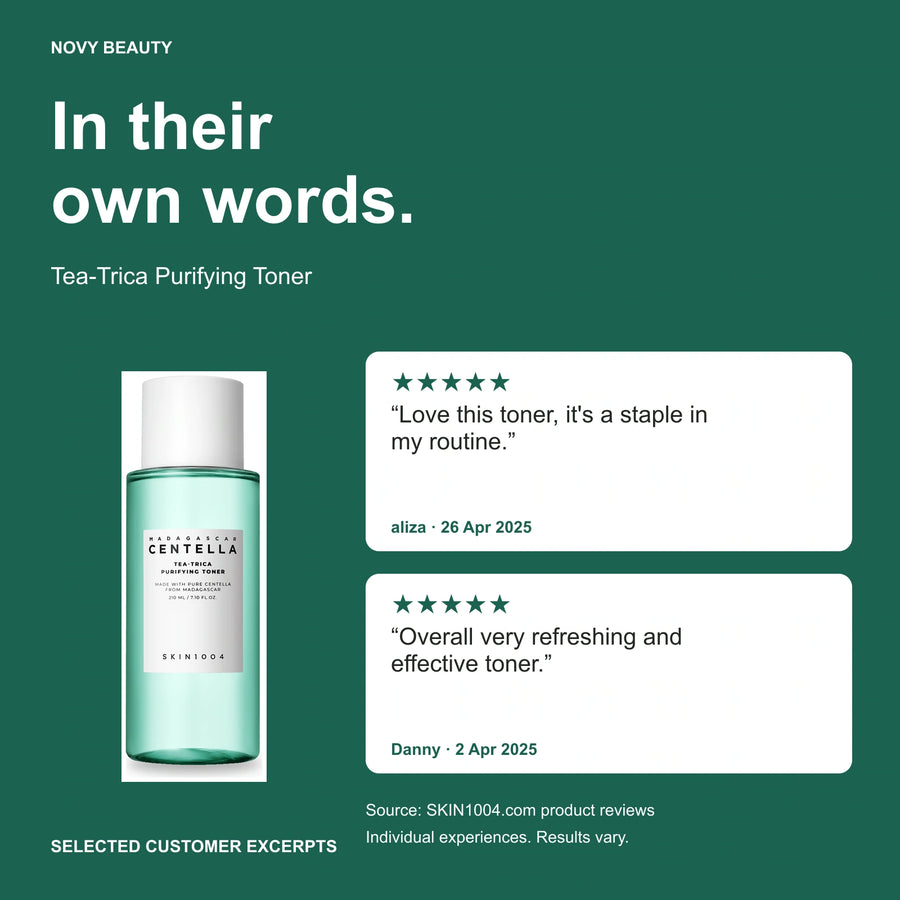 Tea-Trica Purifying Toner customer-review excerpts published on SKIN1004.com: aliza, 5/5, 04/26/2025: Love this toner, it's a staple in my routine. / Danny, 5/5, 04/02/2025: Overall very refreshing and effective toner. Individual experiences; results vary.